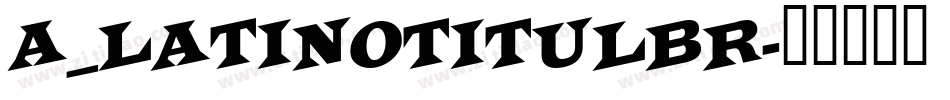 a_LatinoTitulBr字体转换