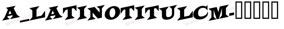 a_LatinoTitulCm字体转换