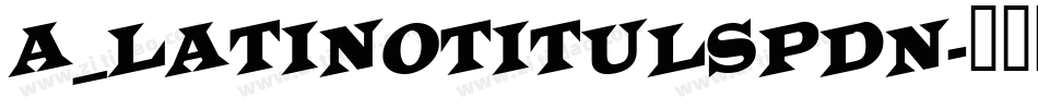 a_LatinoTitulSpDn字体转换