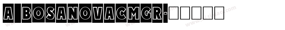 a_BosaNovaCmGr字体转换