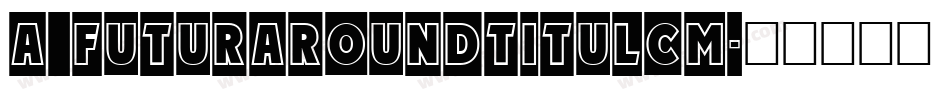 a_FuturaRoundTitulCm字体转换