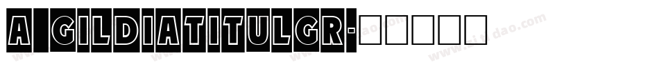 a_GildiaTitulGr字体转换