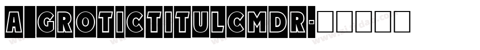 a_GroticTitulCmDr字体转换