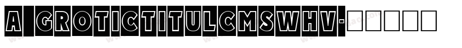 a_GroticTitulCmSwHv字体转换