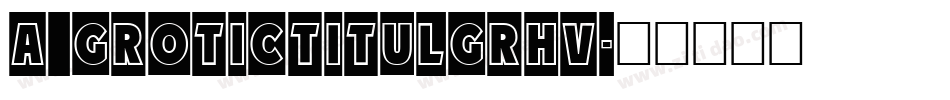 a_GroticTitulGrHv字体转换