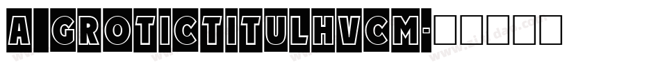 a_GroticTitulHvCm字体转换
