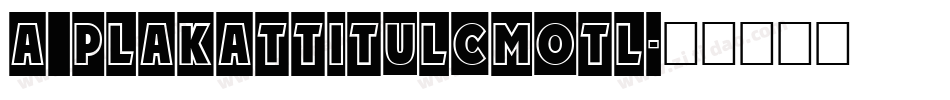 a_PlakatTitulCmOtl字体转换