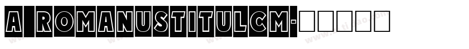 a_RomanusTitulCm字体转换