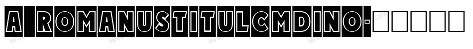 a_RomanusTitulCmDino字体转换