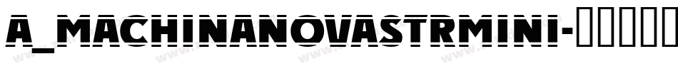 a_MachinaNovaStrMini字体转换