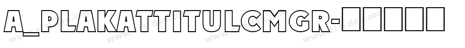 a_PlakatTitulCmGr字体转换