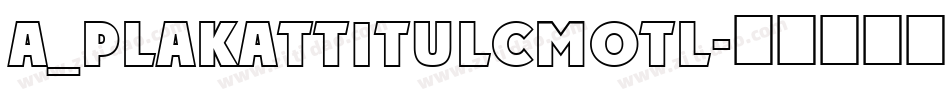 a_PlakatTitulCmOtl字体转换
