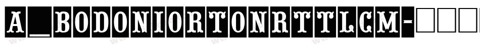 a_BodoniOrtoNrTtlCm字体转换