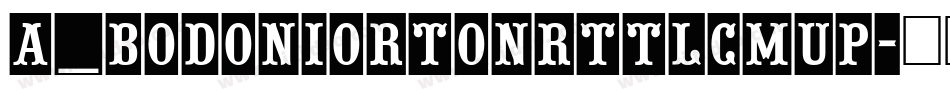 a_BodoniOrtoNrTtlCmUp字体转换