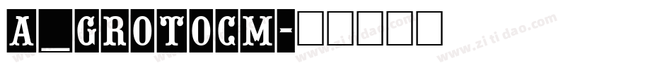 a_GrotoCm字体转换