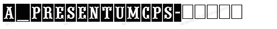 a_PresentumCps字体转换