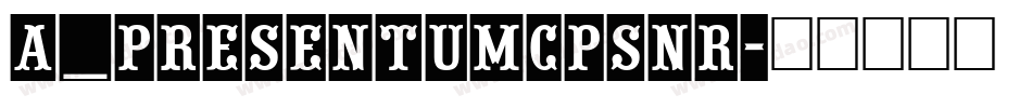 a_PresentumCpsNr字体转换