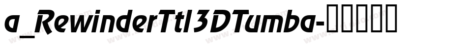 a_RewinderTtl3DTumba字体转换