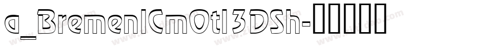 a_BremenlCmOtl3DSh字体转换