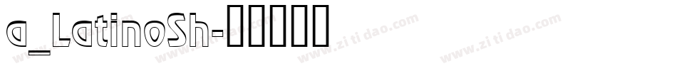 a_LatinoSh字体转换