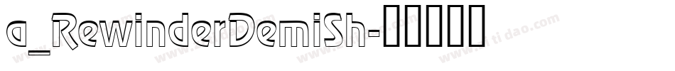 a_RewinderDemiSh字体转换