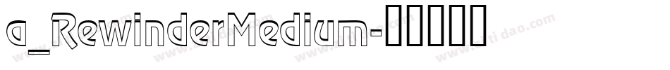 a_RewinderMedium字体转换