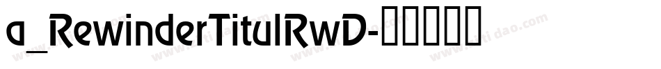 a_RewinderTitulRwD字体转换