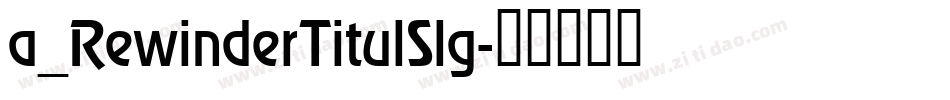 a_RewinderTitulSlg字体转换