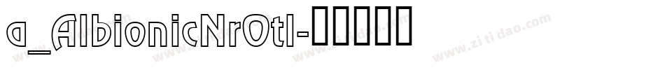 a_AlbionicNrOtl字体转换