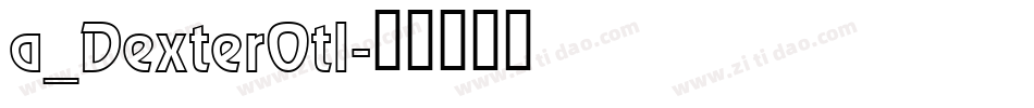 a_DexterOtl字体转换