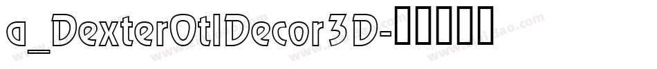 a_DexterOtlDecor3D字体转换