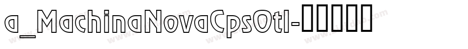a_MachinaNovaCpsOtl字体转换