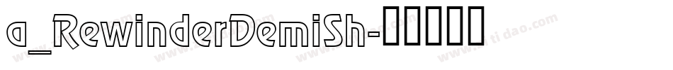 a_RewinderDemiSh字体转换