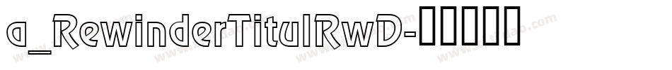 a_RewinderTitulRwD字体转换