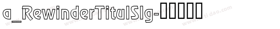 a_RewinderTitulSlg字体转换