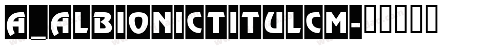 a_AlbionicTitulCm字体转换