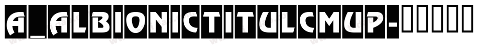 a_AlbionicTitulCmUp字体转换