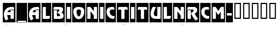 a_AlbionicTitulNrCm字体转换