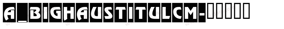 a_BighausTitulCm字体转换