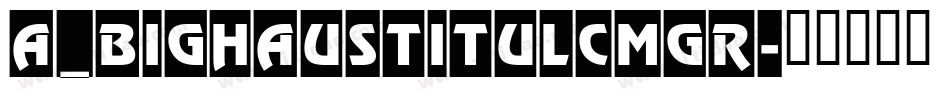 a_BighausTitulCmGr字体转换