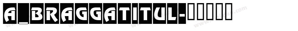a_BraggaTitul字体转换