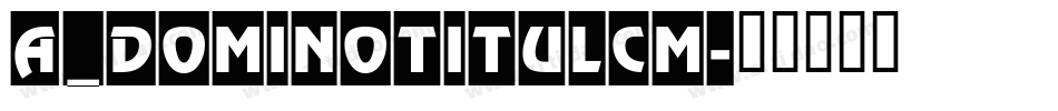 a_DomInoTitulCm字体转换