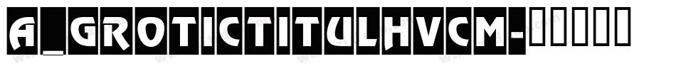 a_GroticTitulHvCm字体转换