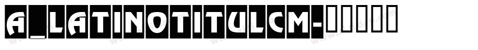 a_LatinoTitulCm字体转换