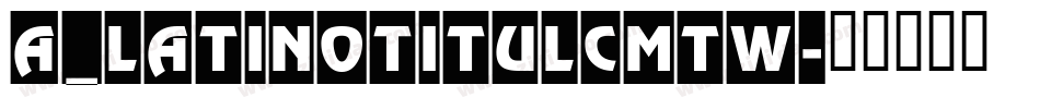 a_LatinoTitulCmTw字体转换