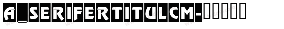 a_SeriferTitulCm字体转换