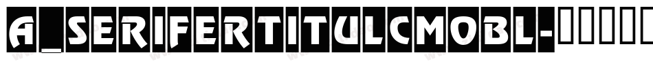 a_SeriferTitulCmObl字体转换