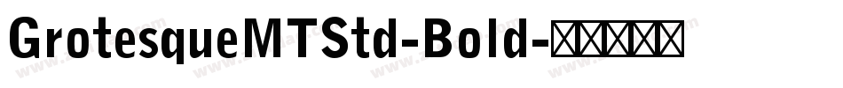 GrotesqueMTStd-Bold字体转换