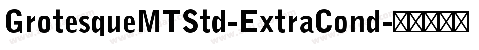 GrotesqueMTStd-ExtraCond字体转换