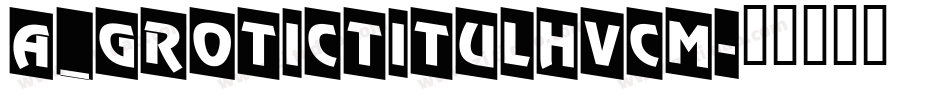 a_GroticTitulHvCm字体转换